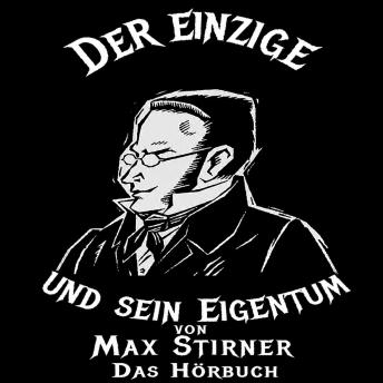 [German] - Der Einzige und sein Eigentum: Das Hörbuch