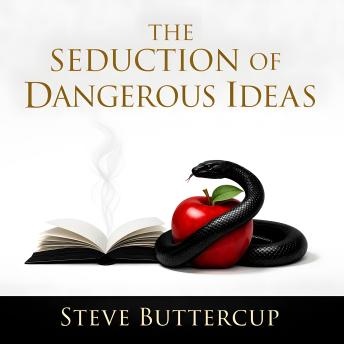 The Seduction of Dangerous Ideas