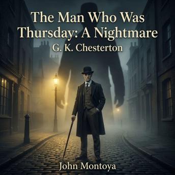 The Man Who Was Thursday: A Nightmare: A Masterpiece of Philosophical Fiction / Mystery: A Poet-Detective Infiltrates the World's Deadliest Anarchist Council.