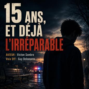 [French] - 15 ans, et déjà l’irréparable