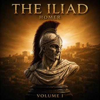 The Iliad: Epic Immersive Edition (Volume I): Ancient Greek Mythology: The Prequel to The Odyssey (Books 1-4)