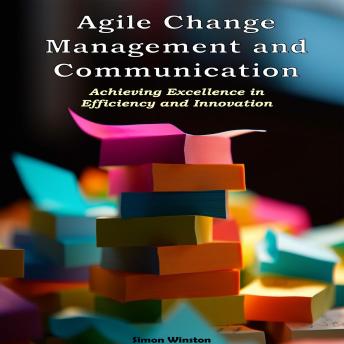 Agile Change Management: Achieving Excellence in Efficiency and Innovation