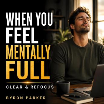 When You Feel Mentally Full: A Guided Meditation to Clear Mental Overload, Create Space, and Think More Clearly