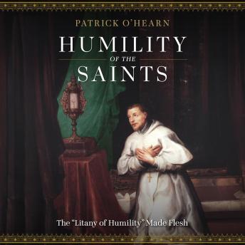 Humility of the Saints: The “Litany of Humility” Made Flesh