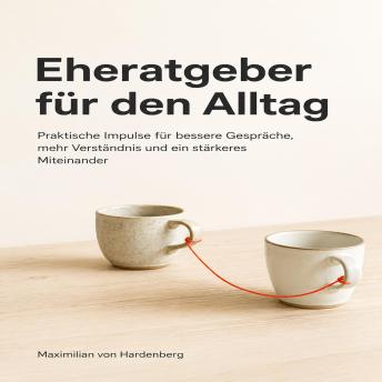 [German] - Eheratgeber für den Alltag: Praktische Impulse für bessere Gespräche, mehr Verständnis und ein stärkeres Miteinander