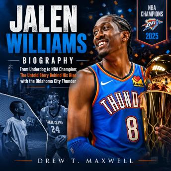 Jalen Williams Biography: From Underdog to NBA Champion; The Untold Story Behind His Rise with the Oklahoma City Thunder