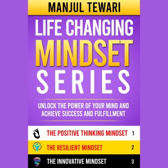 Life Changing Mindset Series: Unlock The Power of Mind and Achieve Success and Fulfillment (Mindset Matters: A Three-Volume Exploration Book 2)