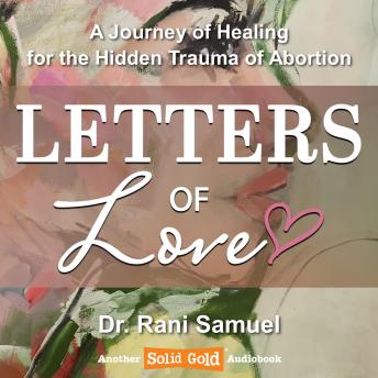 Letters of Love: A Journey of Healing for the Hidden Trauma of Abortion