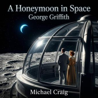A Honeymoon in Space: A grand Victorian Science Fiction epic of interplanetary exploration and cosmic romance as two lovers cruise the Solar System in a miraculous anti-gravity starship.