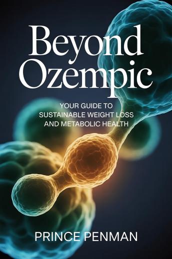 Beyond Ozempic: Your Guide to Sustainable Weight Loss and Metabolic Health