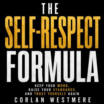 The Self-Respect Formula: Keep Your Word, Raise Your Standards, and Trust Yourself Again