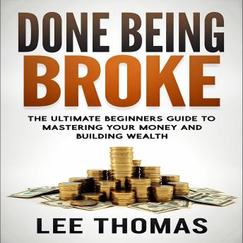 Done Being Broke: The Ultimate Beginner's Guide to Mastering Your Money and Building Wealth