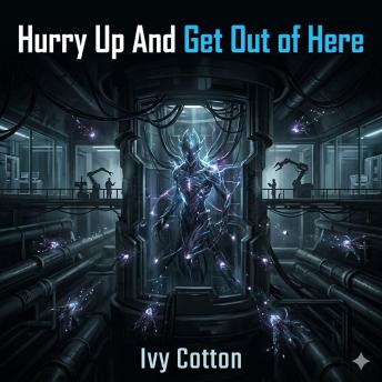 Hurry Up And Get Out of Here