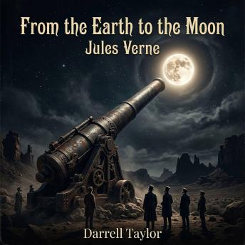 From the Earth to the Moon: A Visionary Science Fiction Classic: Join the Baltimore Gun Club as They Engineer the Ultimate Cannon to Shoot Humanity's First Projectile to the Lunar Surface.