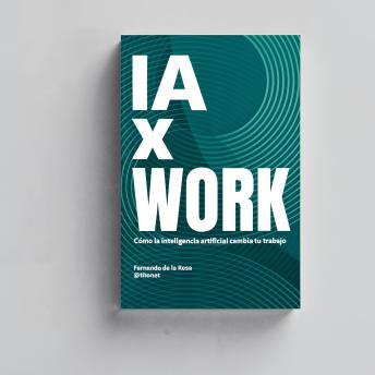 [Spanish] - IA x work: Cómo la IA cambia tu trabajo