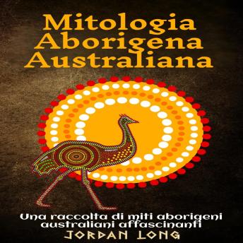 [Italian] - Mitologia Aborigena Australiana: Una raccolta di miti aborigeni australiani affascinanti