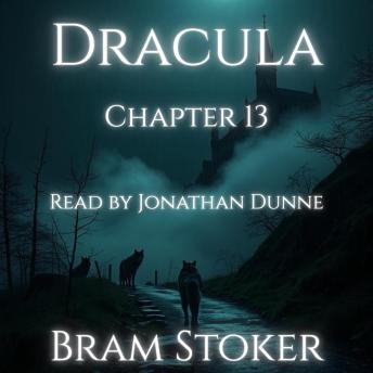 Dracula – Chapter 13: The Shadow of the Un-Dead: A Chapter-by-Chapter Reading of Bram Stoker’s Classic