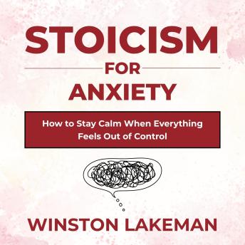 Stoicism for Anxiety: How to Stay Calm When Everything Feels Out of Control