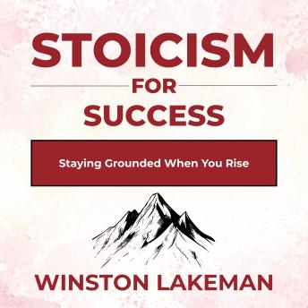 Stoicism for Success: Staying Grounded When You Rise
