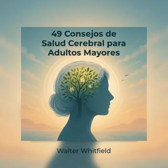 [Spanish] - 49 Consejos de Salud Cerebral para Adultos Mayores: Hábitos Diarios para Mejorar la Memoria, Potenciar la Función Cognitiva, Reducir el Riesgo de Demencia y Mantenerse Lúcido Después de los 60
