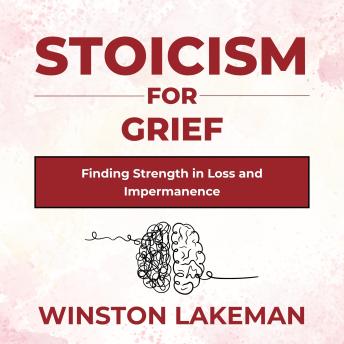 Stoicism for Grief: Finding Strength in Loss and Impermanence