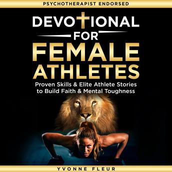 Devotional for Female Athletes: Proven Skills & Elite Athlete Stories to Build Faith & Mental Toughness
