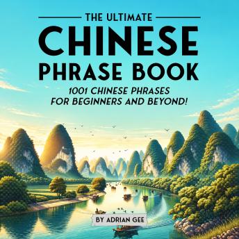 The Ultimate Chinese Phrase Book: 1001 Chinese Phrases for Beginners and Beyond!