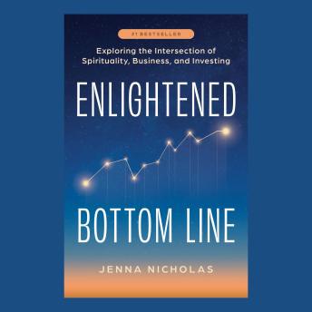 Enlightened Bottom Line: Exploring the Intersection of Spirituality, Business and Investing