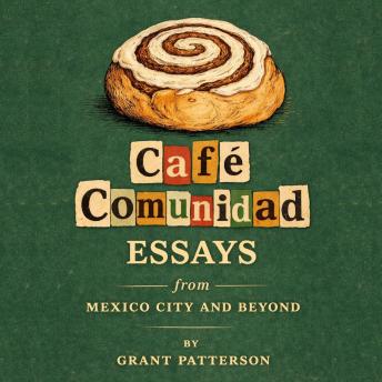 Café Comunidad: Essays From Mexico City and Beyond