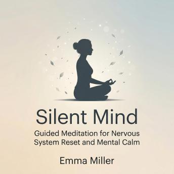 Silent Mind – Guided Meditation for Nervous System Reset and Mental Calm