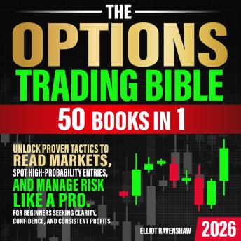 The Options Trading Bible [50 In 1]: Unlock Proven Tactics to Read Markets, Spot High-Probability Entries, and Manage Risk Like a Pro. For Beginners Seeking Clarity, Confidence, and Consistent Profits