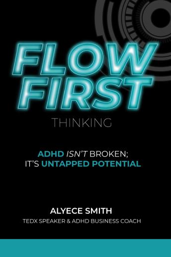 FLOW-First Thinking: ADHD Isn't Broken, It's Untapped Potential