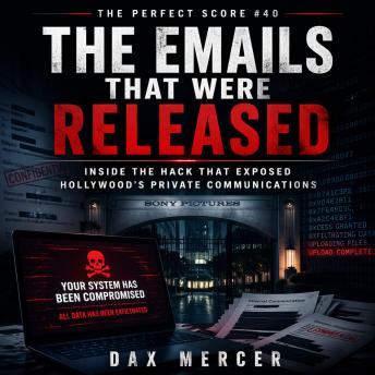 The Emails That Were Released: Inside the Hack That Exposed Hollywood’s Private Communications