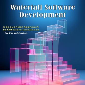 Waterfall: A Sequential Approach to Software Excellence