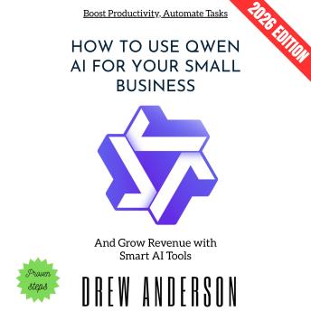 How to Use QWEN AI for Your Small Business:: Boost Productivity, Automate Tasks, and Grow Revenue with Smart AI Tools