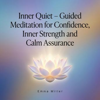 Inner Quiet – Guided Meditation for Confidence, Inner Strength and Calm Assurance