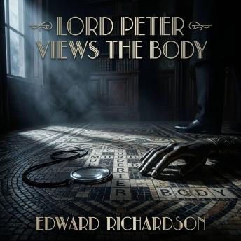 Lord Peter views the body: Macabre Masterpieces, Lethal Crosswords, and Baffling Crimes Among the British Elite