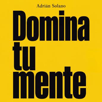 [Spanish] - Domina tu mente: Estrategias prácticas para controlar tus pensamientos, emociones y recuperar la calma | Guía completa de psicología, autodisciplina mental y crecimiento personal para adultos