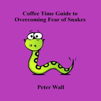 Coffee-Time Guide to Overcoming Fear of Snakes: A Calm, Reassuring Audio Guide to Understanding Fear, Soothing the Nervous System, and Rebuilding Confidence