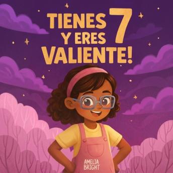 [Spanish] - Tienes 7 y eres valiente!: 20 cuentos inspiradores para niñas de 7 años: historias sobre autoestima, valentía y amistad que fortalecen la confianza en sí mismas desde la primera lectura