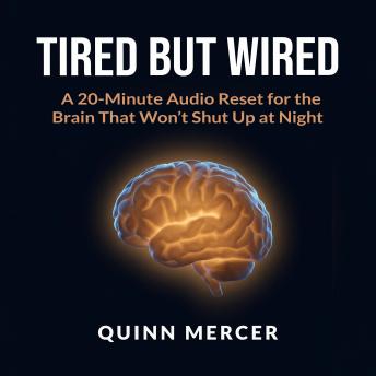 Tired But Wired: A 20-Minute Audio Reset for the Brain That Won't Shut Up at Night