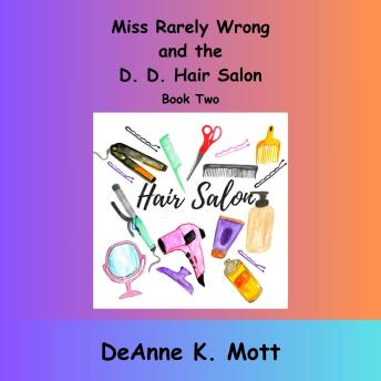 Miss  Rarely Wrong and the D. D. Hair Salon