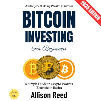 Bitcoin Investing for Beginners:: A Simple Guide to Crypto Wallets, Blockchain Basics, and Safely Building Wealth in Bitcoin