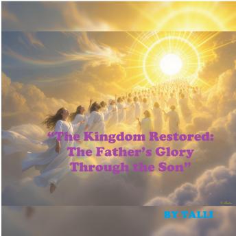 “The Kingdom Restored: The Father’s Glory Through the Son”