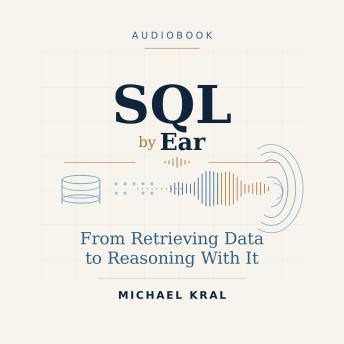 SQL By Ear: From Retrieving Data to Reasoning With It