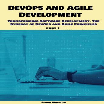 DevOps and Agile Development: Transforming Software Development. The Synergy of DevOps and Agile Principles