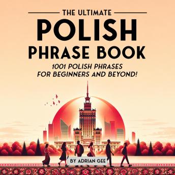 The Ultimate Polish Phrase Book: 1001 Polish Phrases for Beginners and Beyond!