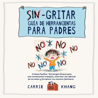 [Spanish] - Sin gritar Guía de herramientas para padres: Estrategias Eficaces para una Comunicación Tranquila, Controlar Las Rabietas de Los Niños y Fortalecer Los Vínculos Familiares: Crianza Pacífica
