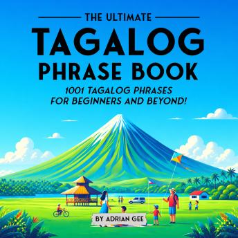 The Ultimate Tagalog Phrase Book: 1001 Tagalog Phrases for Beginners and Beyond!