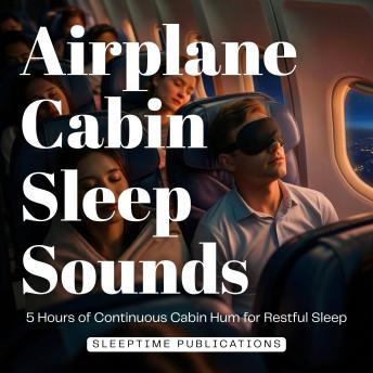 Airplane Cabin Sleep Sounds: 5 Hours of Continuous Cabin Hum for Restful Sleep